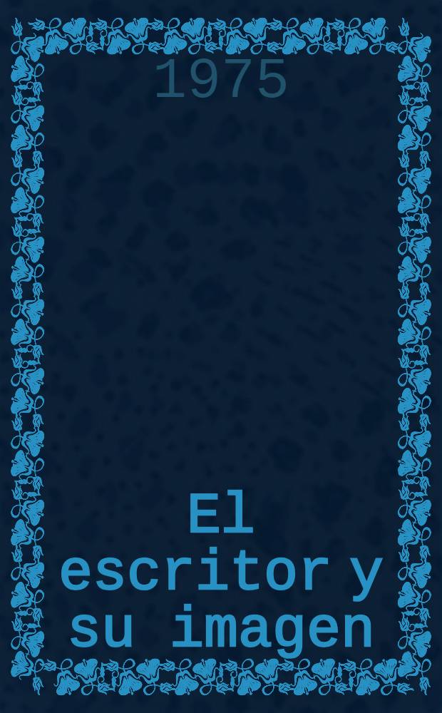 El escritor y su imagen : Ortega y Gasset, Azorín, Valle-Inclán, Machado