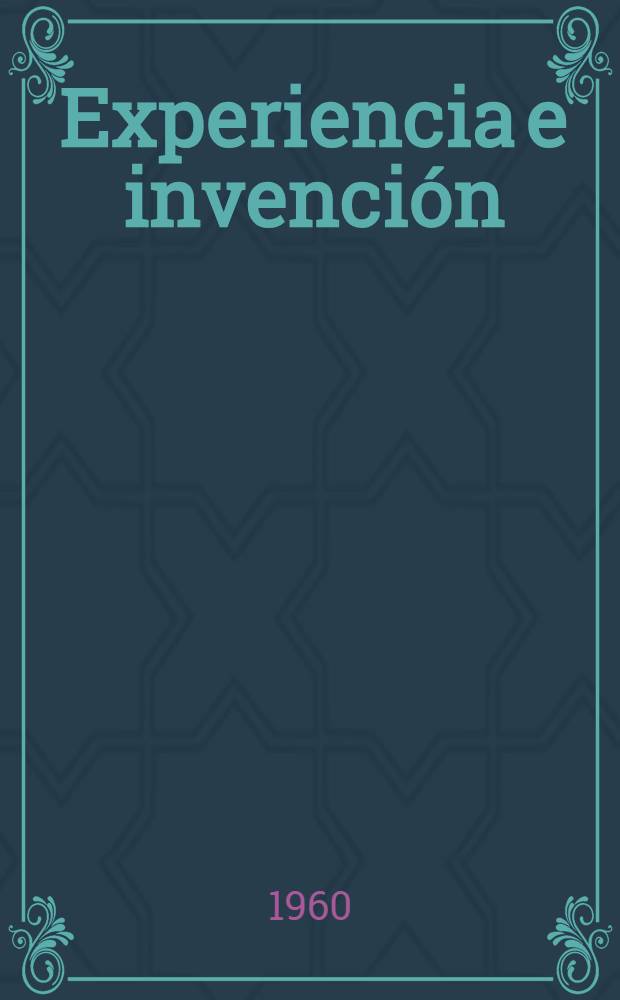 Experiencia e invención : Ensayos sobre el escritor y su mundo