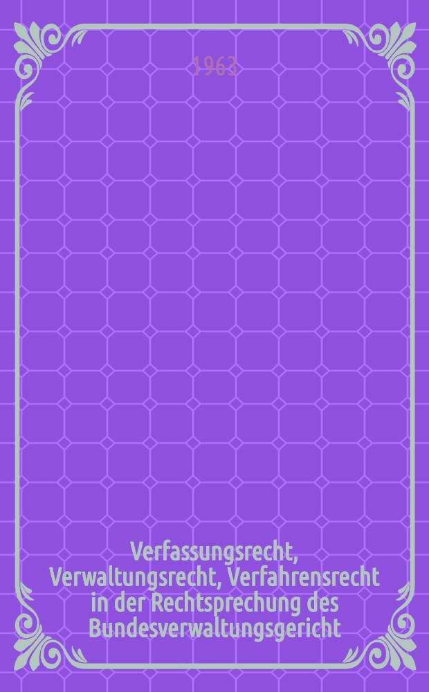 Verfassungsrecht, Verwaltungsrecht, Verfahrensrecht in der Rechtsprechung des Bundesverwaltungsgericht