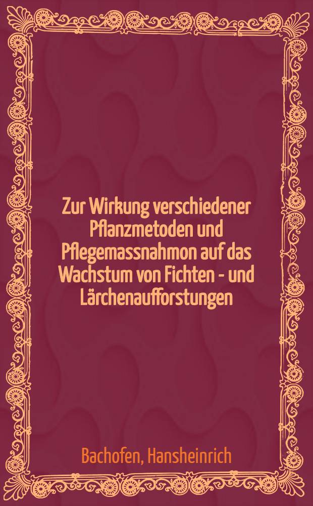 Zur Wirkung verschiedener Pflanzmetoden und Pflegemassnahmon auf das Wachstum von Fichten - und Lärchenaufforstungen