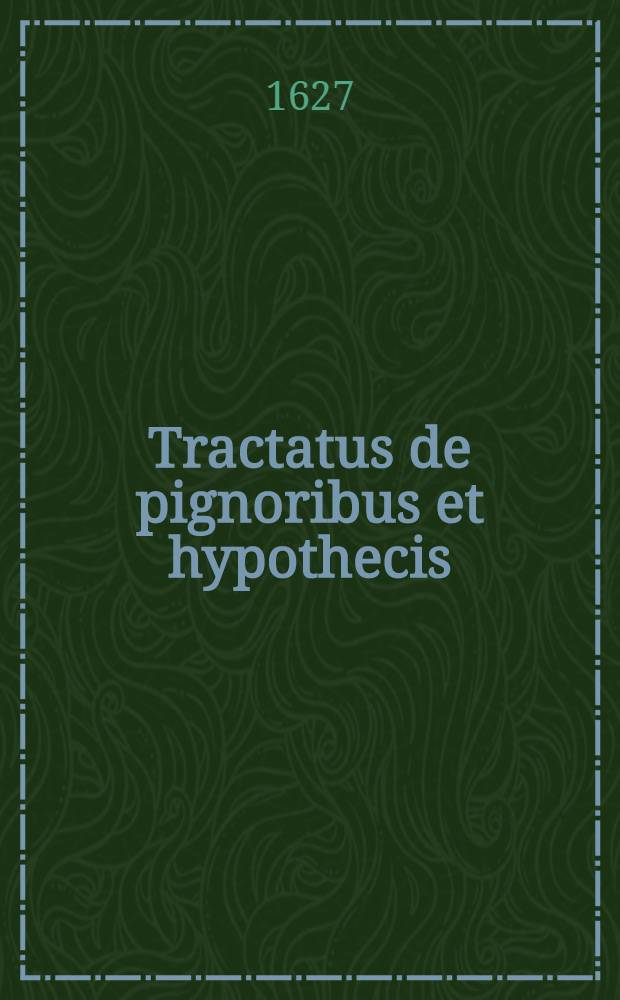 Tractatus de pignoribus et hypothecis