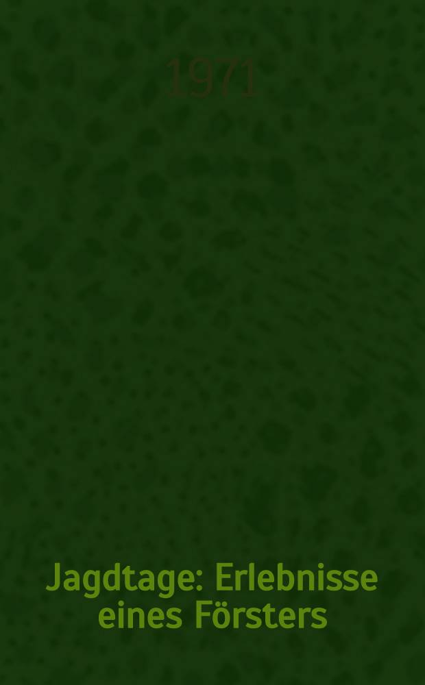 Jagdtage : Erlebnisse eines Försters