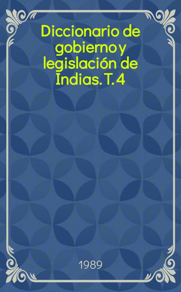 Diccionario de gobierno y legislación de Indias. T. 4 : [De Comrios a Cuentas]