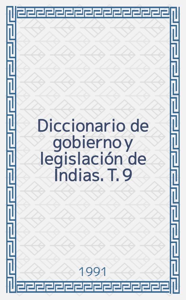 Diccionario de gobierno y legislación de Indias. T. 9 : [De Mandas a Murallas]