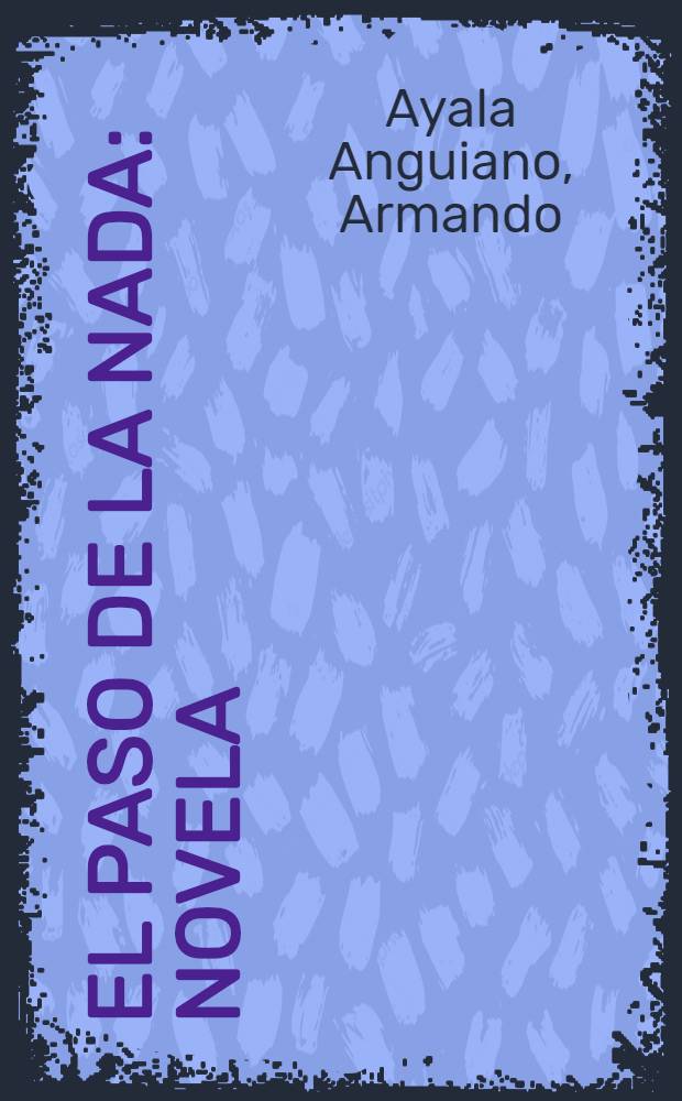 El paso de la nada : Novela