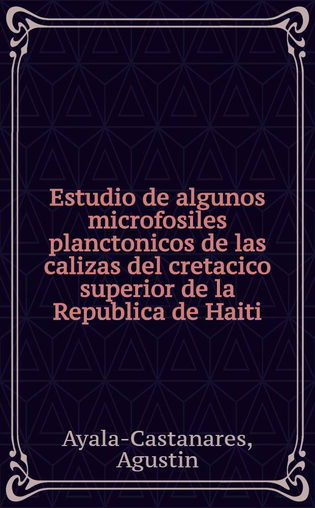 Estudio de algunos microfosiles planctonicos de las calizas del cretacico superior de la Republica de Haiti