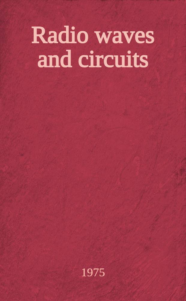 Radio waves and circuits : Rep. to XVIII General assembly of URSl, 1972-1974, Commis. VI