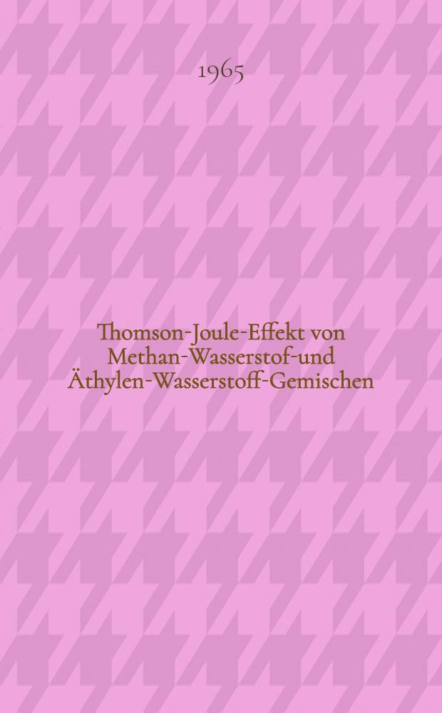 Thomson-Joule-Effekt von Methan-Wasserstoff- und &Auml;thylen-Wasserstoff-Gemischen