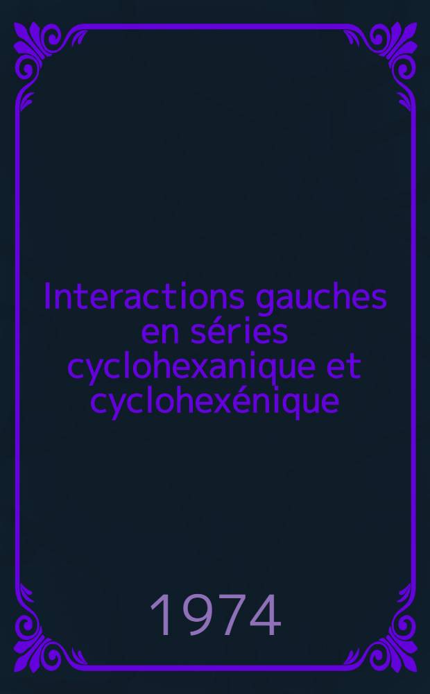 Interactions gauches en séries cyclohexanique et cyclohexénique : Thèse prés. à l'Univ. de Provence. [2] : Annexes