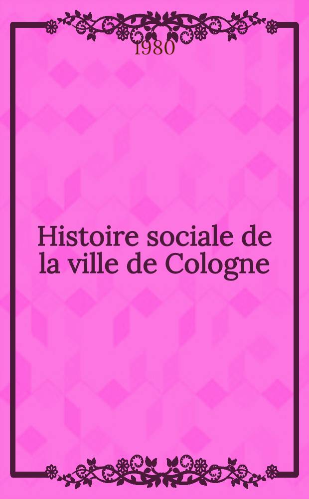 Histoire sociale de la ville de Cologne (1815-1875) : Thèse