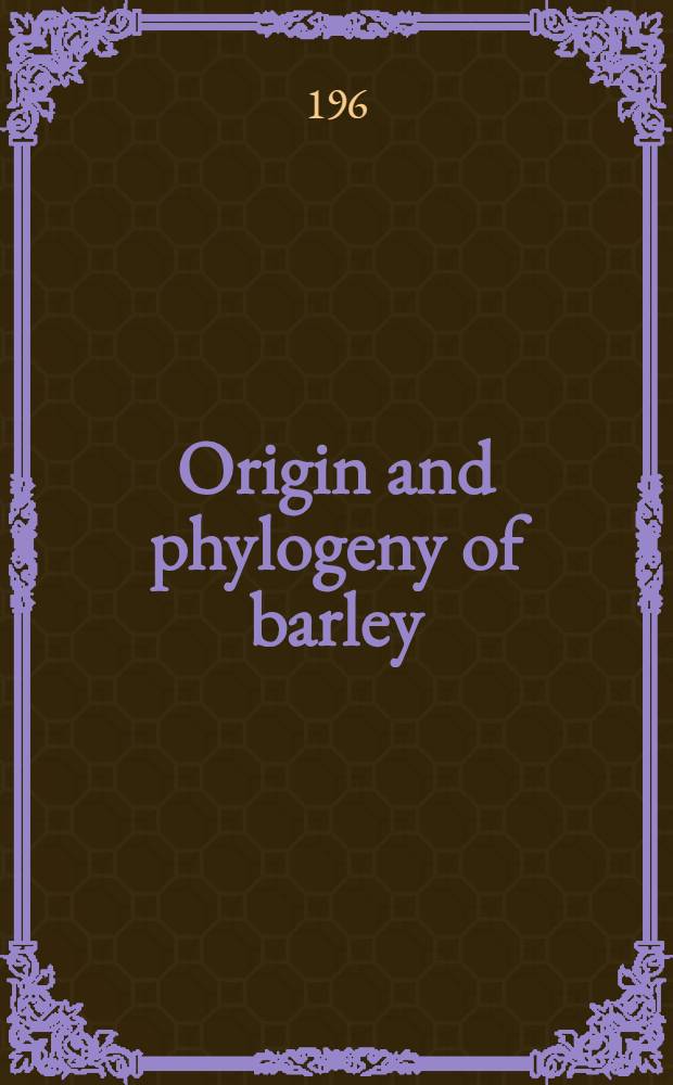 [Origin and phylogeny of barley