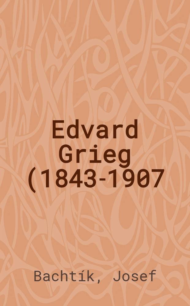 Edvard Grieg (1843-1907) : Život a dílo