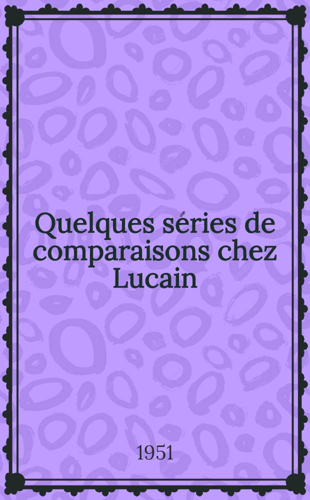 Quelques séries de comparaisons chez Lucain : Thèse complémentaire ..