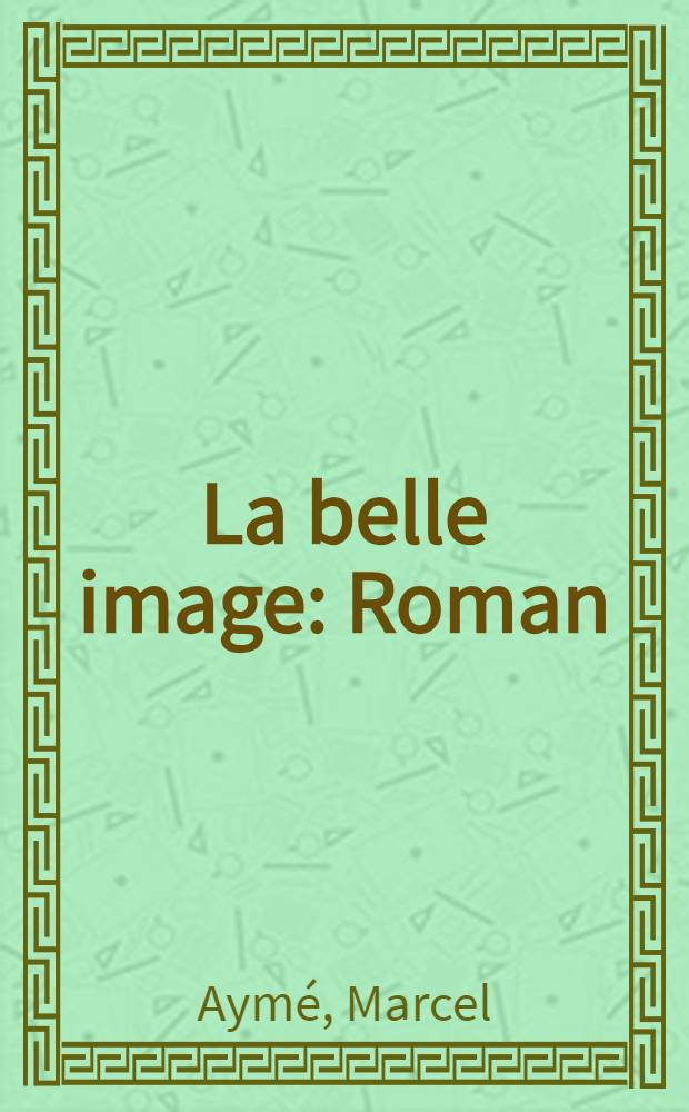 La belle image : Roman