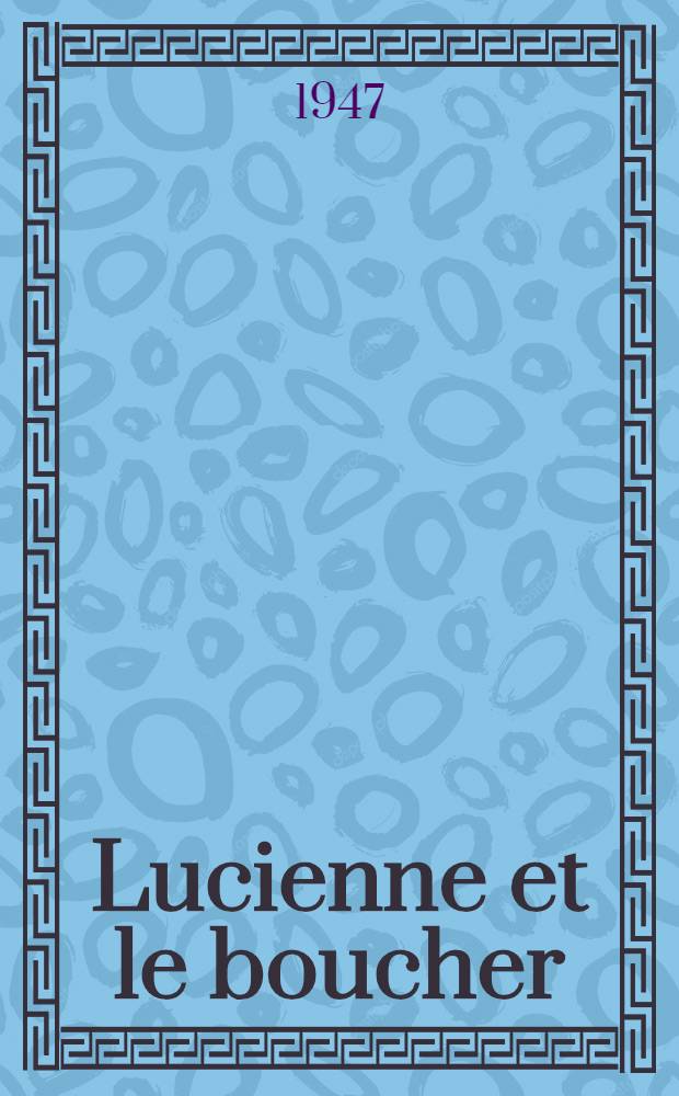 Lucienne et le boucher : Pièce en 4 actes