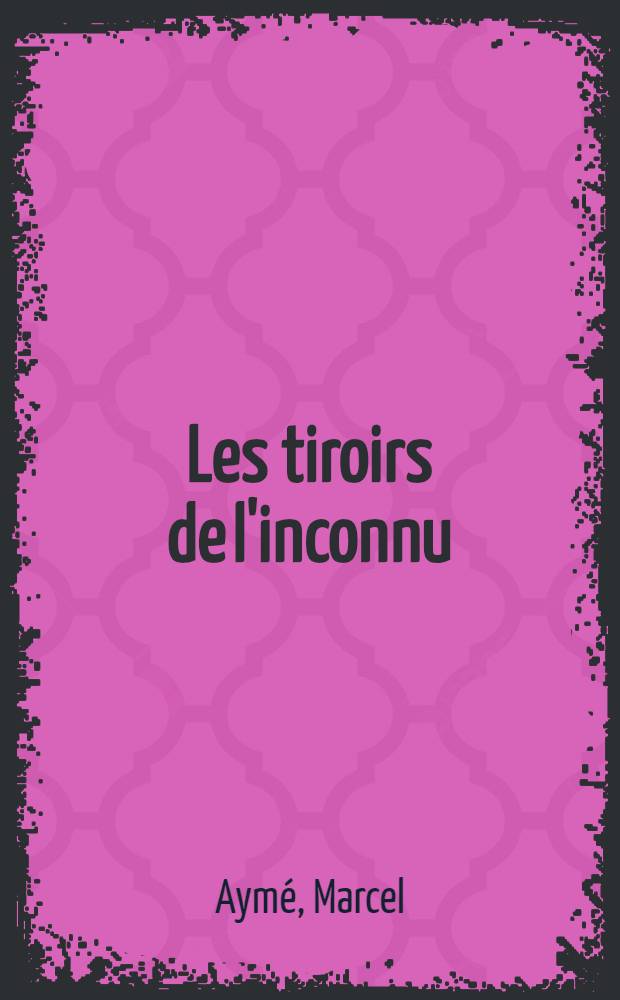 Les tiroirs de l'inconnu : Roman