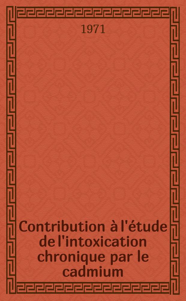 Contribution à l'étude de l'intoxication chronique par le cadmium : À propos d'une observation : Thèse ..