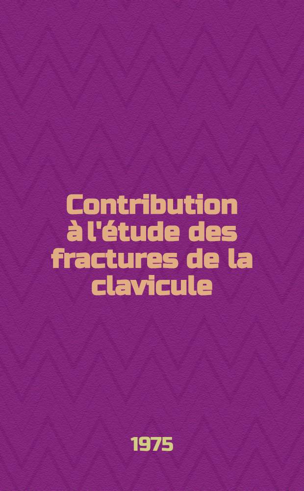Contribution à l'étude des fractures de la clavicule : Thèse ..