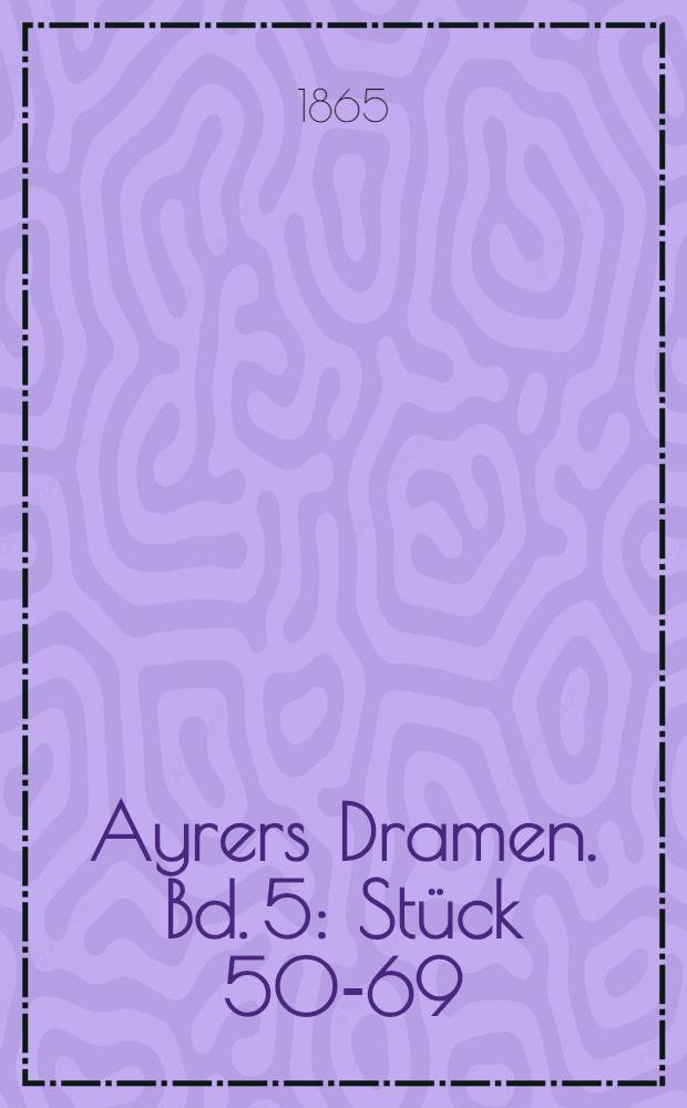 Ayrers Dramen. Bd. 5 : [Stück] 50-69