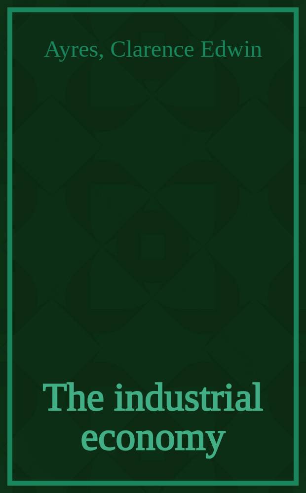 The industrial economy : Its technological basis a. institutional destiny