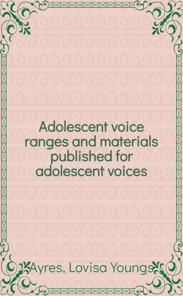 Adolescent voice ranges and materials published for adolescent voices : A study of the voice ranges of the boys and girls of the Eugene : Oregon junior high schools and of the suitability of some of the materials published for those voices
