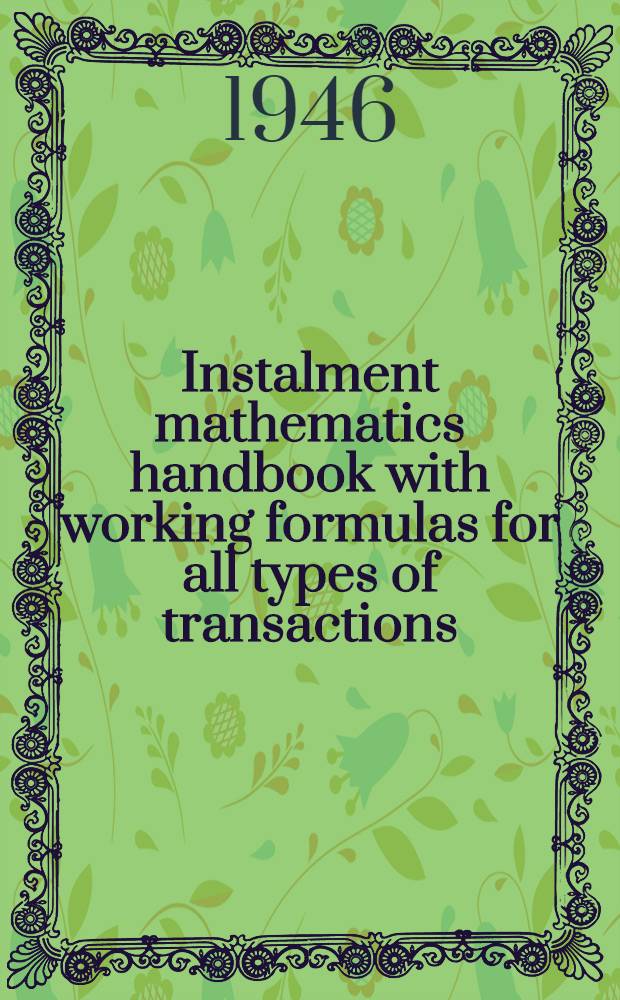 Instalment mathematics handbook with working formulas for all types of transactions