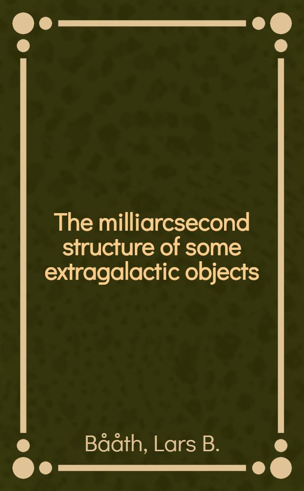 The milliarcsecond structure of some extragalactic objects : Diss.