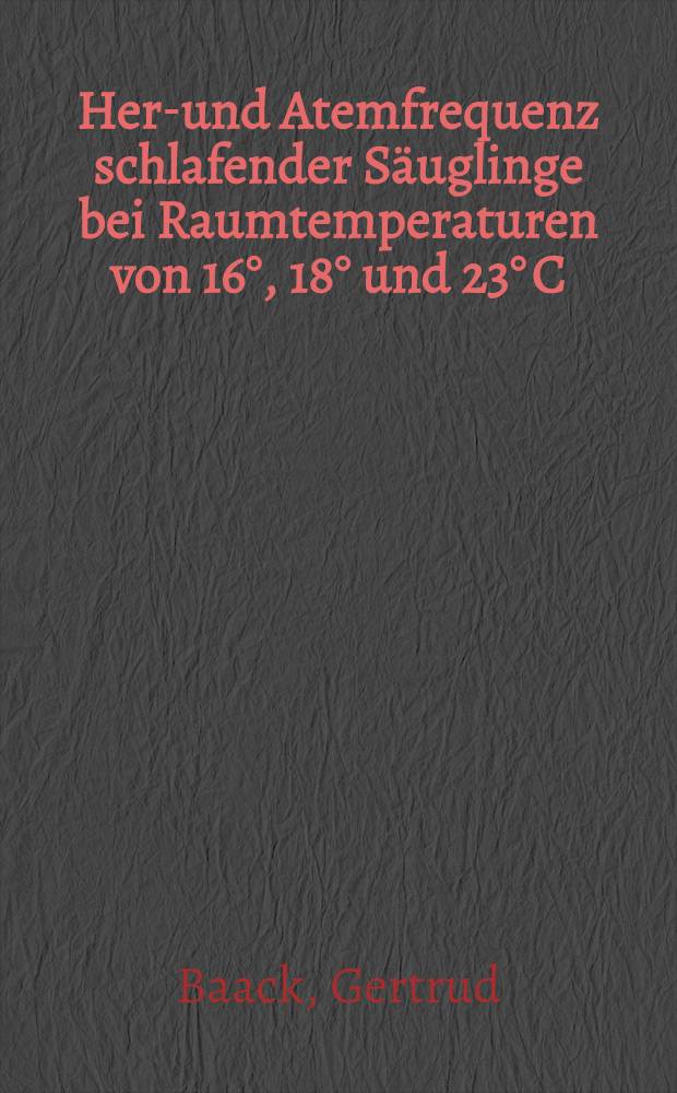 Herz- und Atemfrequenz schlafender Säuglinge bei Raumtemperaturen von 16°, 18° und 23° C : Inaug.-Diss. ... der ... Med. Fakultät der ... Univ. zu Bonn