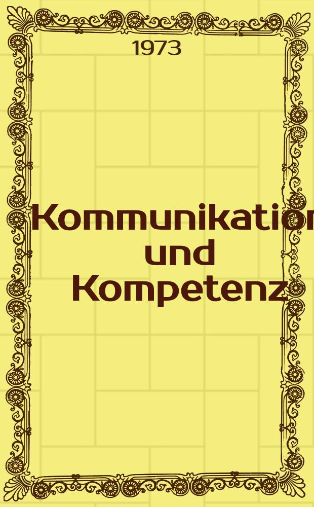 Kommunikation und Kompetenz : Grundlegung einer Didaktik der Kommunikation und ihrer Medien