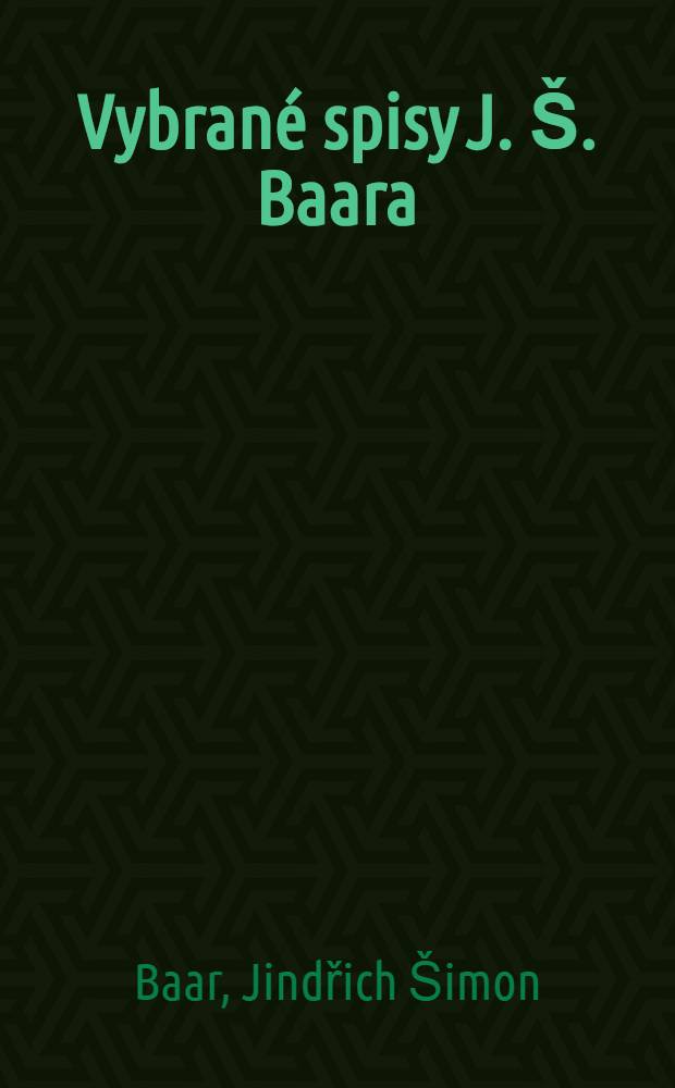 [Vybran&eacute; spisy J. &Scaron;. Baara]