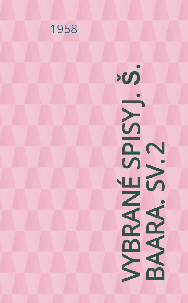 [Vybrané spisy J. Š. Baara]. [Sv. 2] : Chodska trilogie