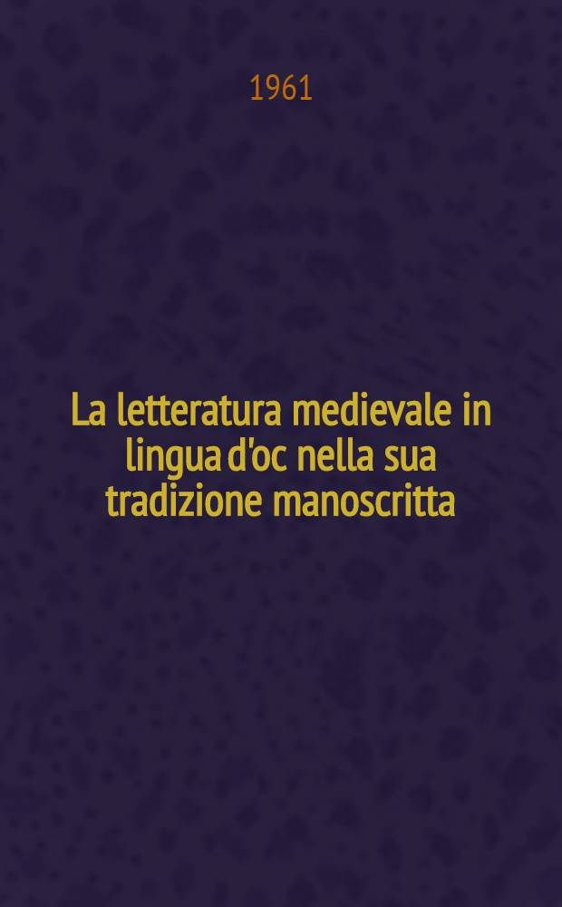 La letteratura medievale in lingua d'oc nella sua tradizione manoscritta : Problemi di critica testuale