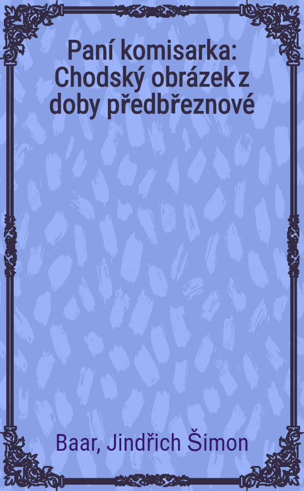 Paní komisarka : Chodský obrázek z doby předbřeznové