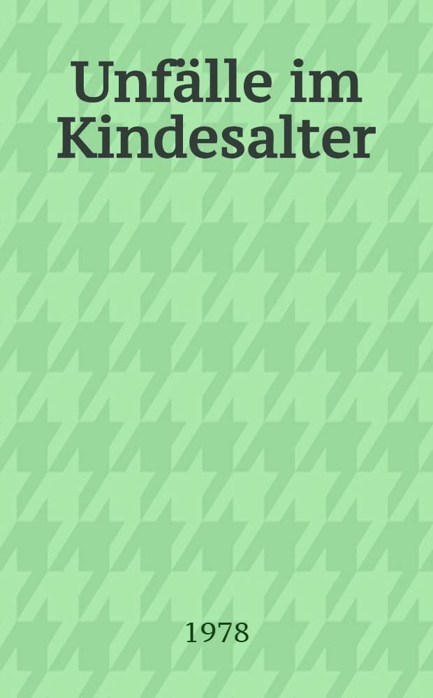 Unfälle im Kindesalter : Eine Untersuchung über die Häufigkeit des Fehlverhaltens von Erwachsenen u. Kindern im Straßenverkehr : Inaug.-Diss. der Med. Fak. der Univ. Erlangen-Nürnberg