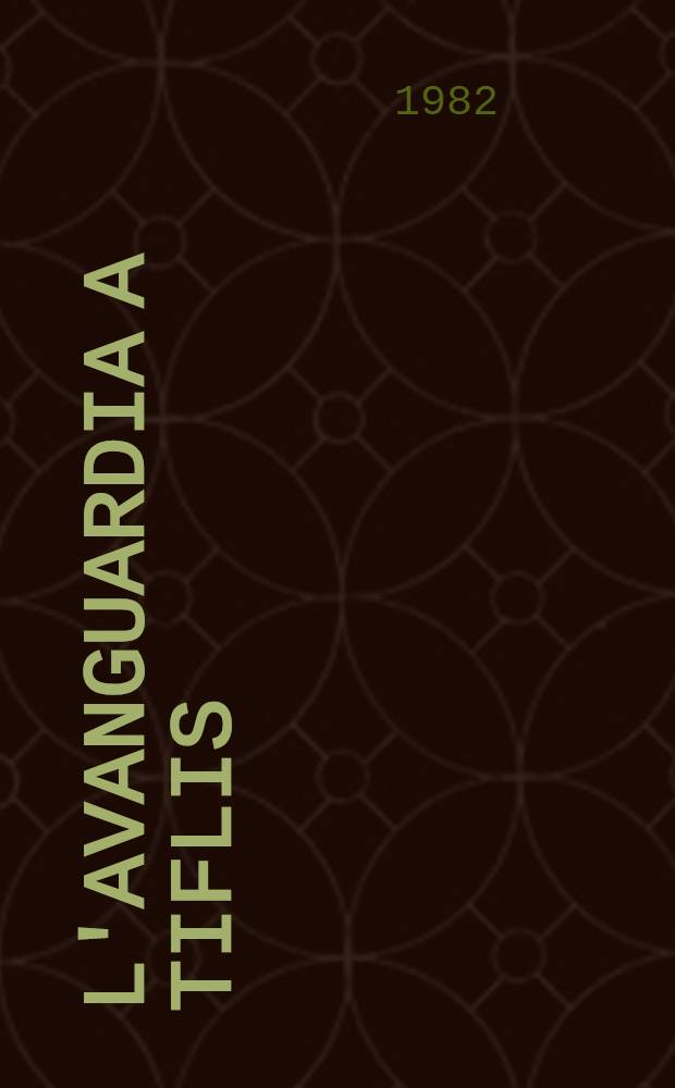 L'Avanguardia a Tiflis : Studi, ricerche, cronache, testimonianze, doc. : Racc.