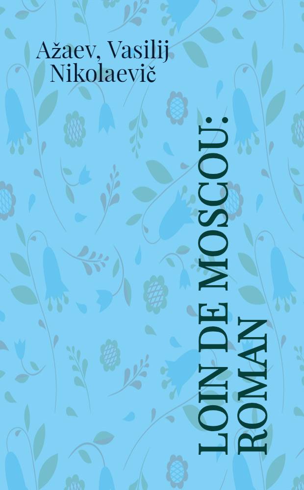 Loin de Moscou : Roman : En 3 vol