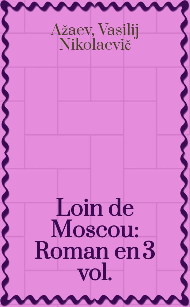 Loin de Moscou : Roman en 3 vol. : Livre 1-3