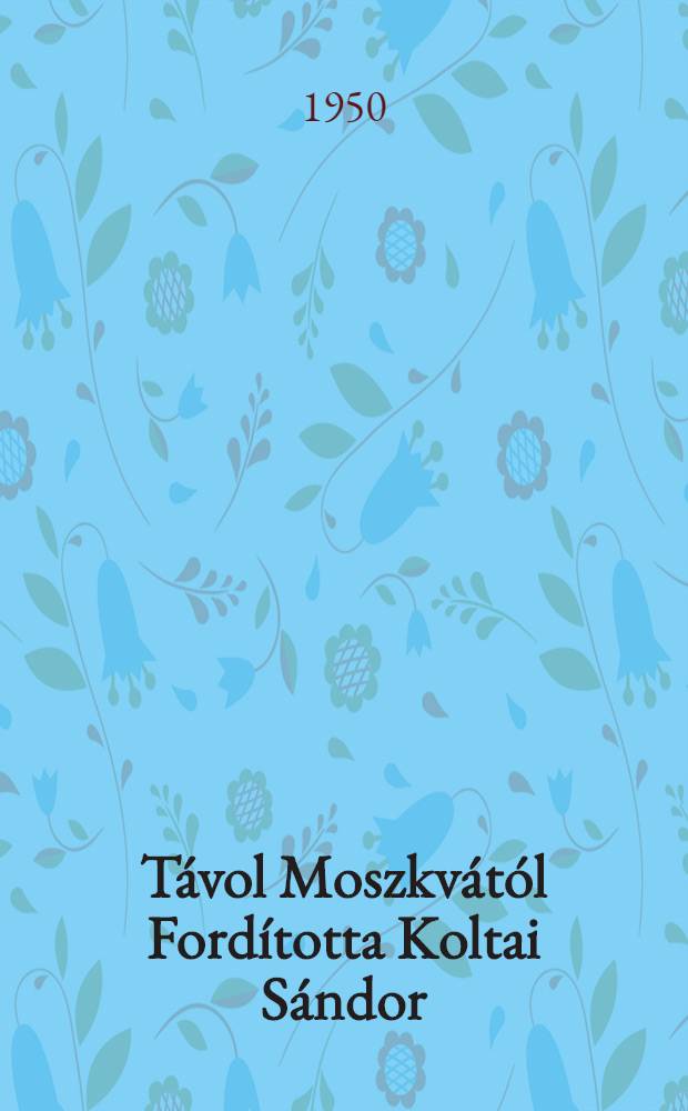 Távol Moszkvától [Fordította Koltai Sándor]