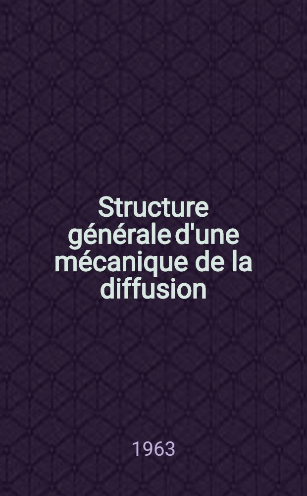 Structure générale d'une mécanique de la diffusion : Thèse présentée à l'École polytechnique fédérale, Zurich ..