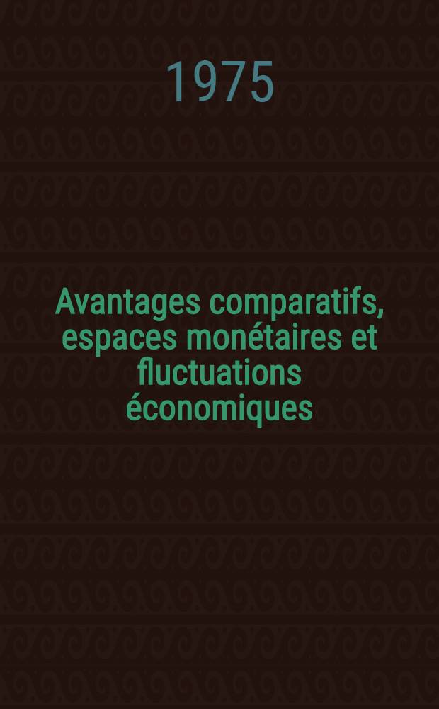 Avantages comparatifs, espaces monétaires et fluctuations économiques : Recueil