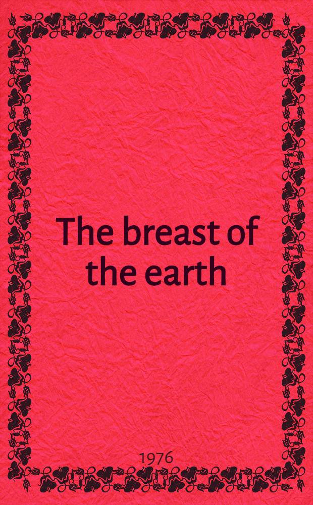 The breast of the earth : A survey of the history, culture, a. lit. of Africa south of the Sahara