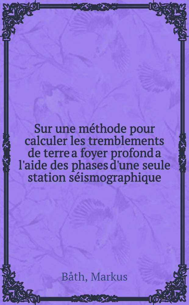 Sur une méthode pour calculer les tremblements de terre a foyer profond a l'aide des phases d'une seule station séismographique