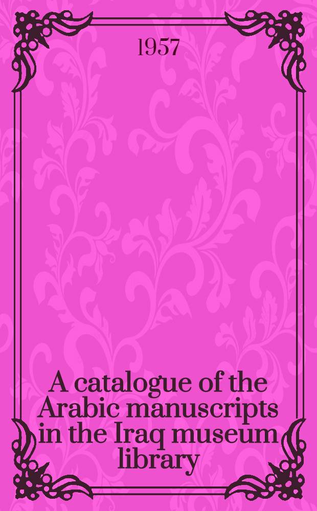 A catalogue of the Arabic manuscripts in the Iraq museum library