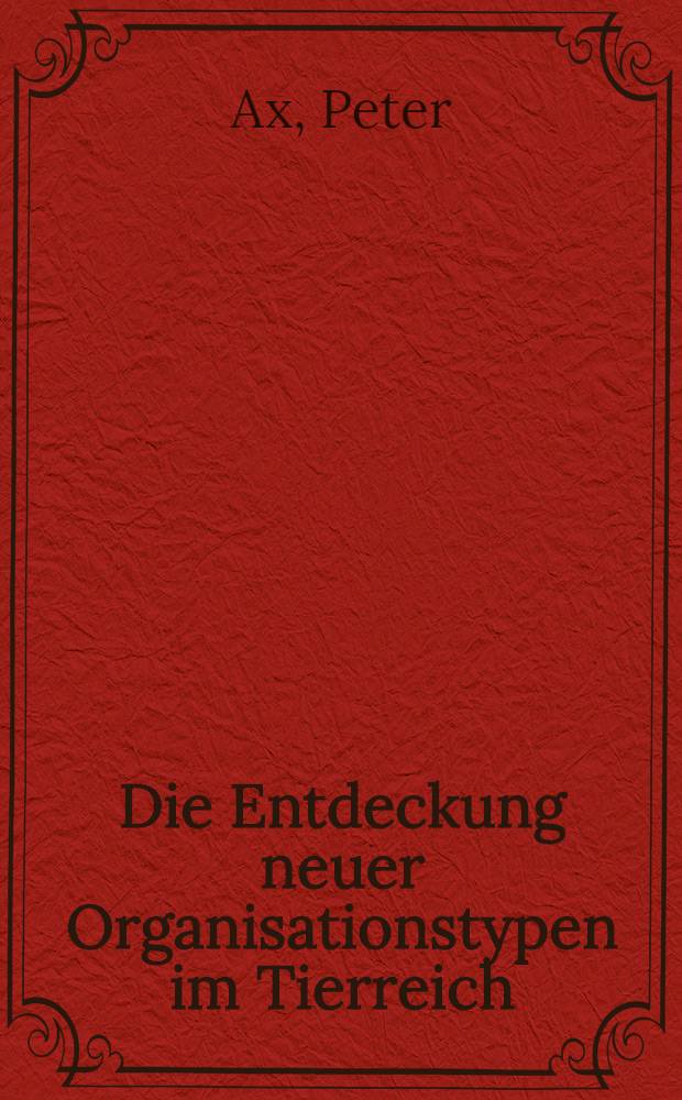 Die Entdeckung neuer Organisationstypen im Tierreich