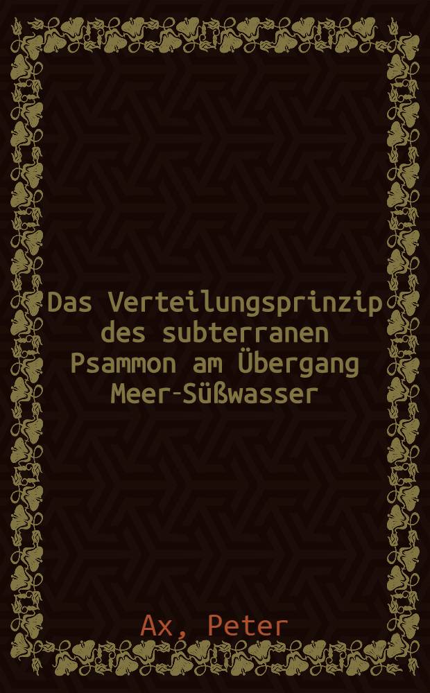 Das Verteilungsprinzip des subterranen Psammon am Übergang Meer-Süßwasser