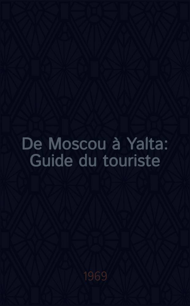 De Moscou à Yalta : Guide du touriste