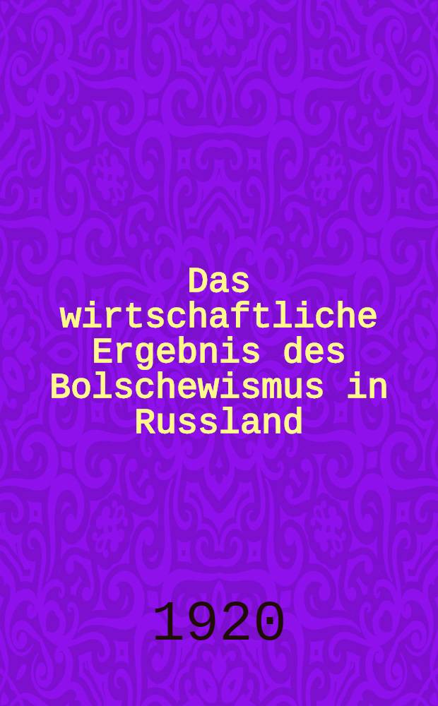 Das wirtschaftliche Ergebnis des Bolschewismus in Russland