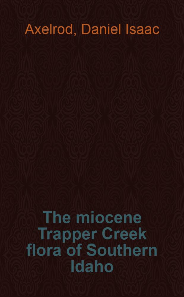 The miocene Trapper Creek flora of Southern Idaho