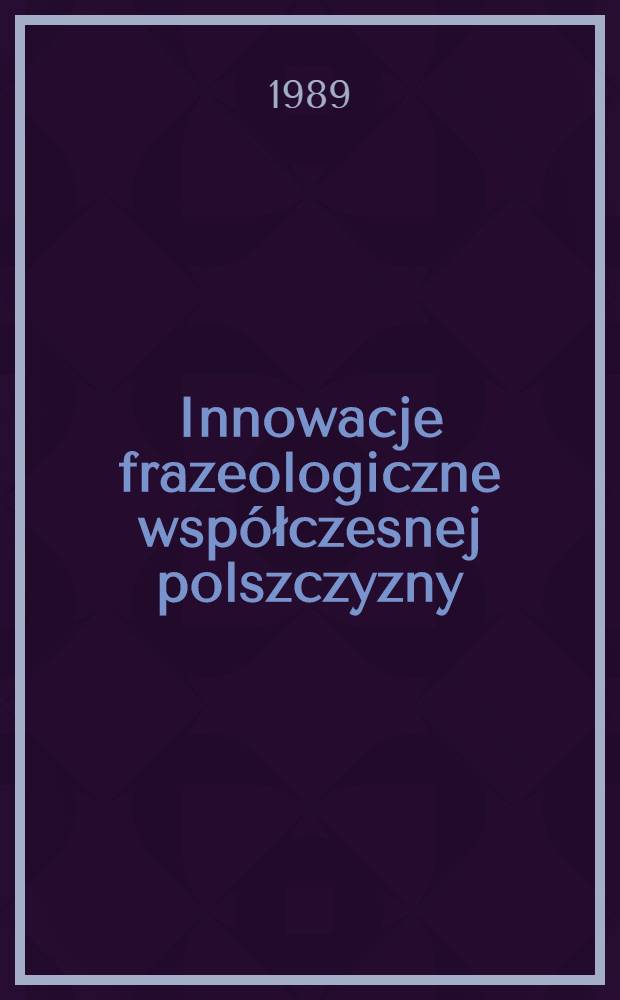 Innowacje frazeologiczne współczesnej polszczyzny
