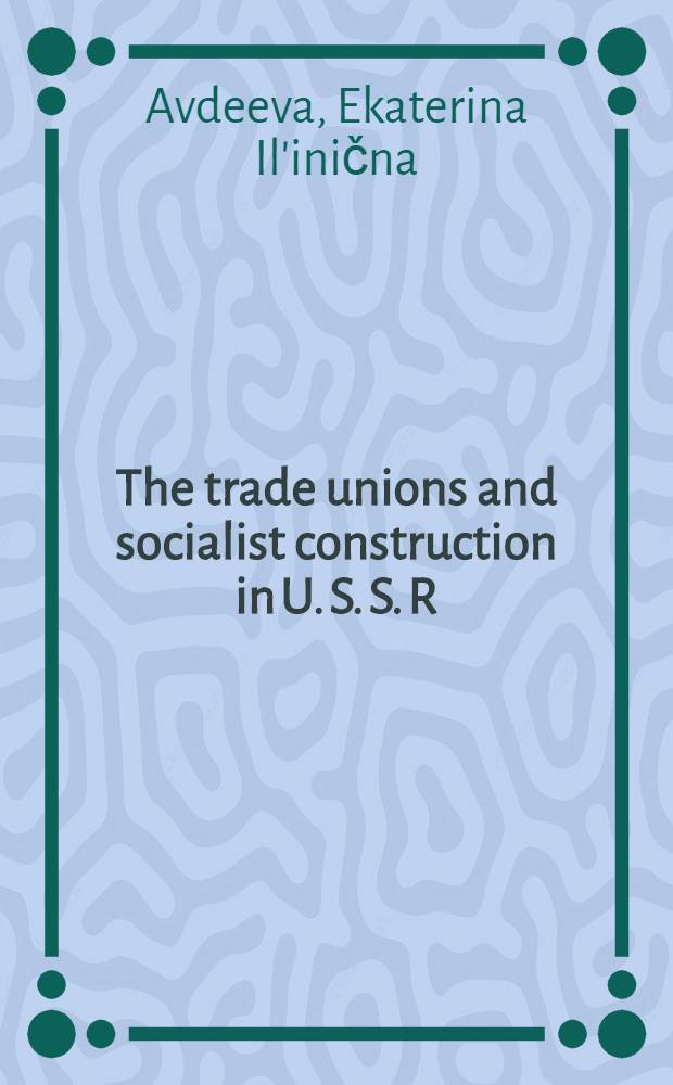 The trade unions and socialist construction in U. S. S. R